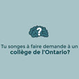 Tu songes à faire demande à un collège de l'Ontario?